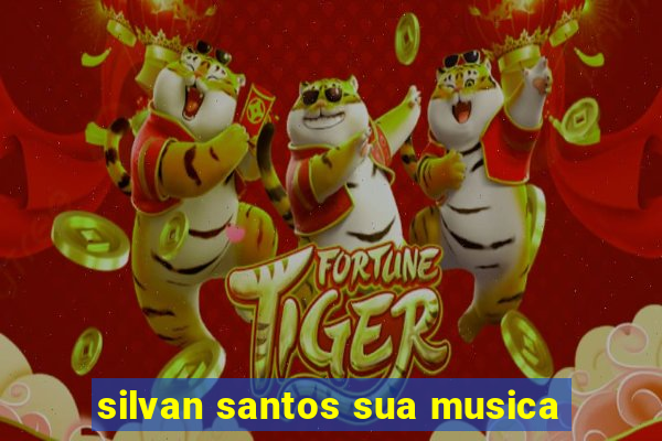 silvan santos sua musica